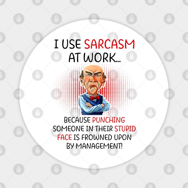 I Use Sarcasm At Work Funny Grumpy Old Man For Men Women Magnet by nikolay